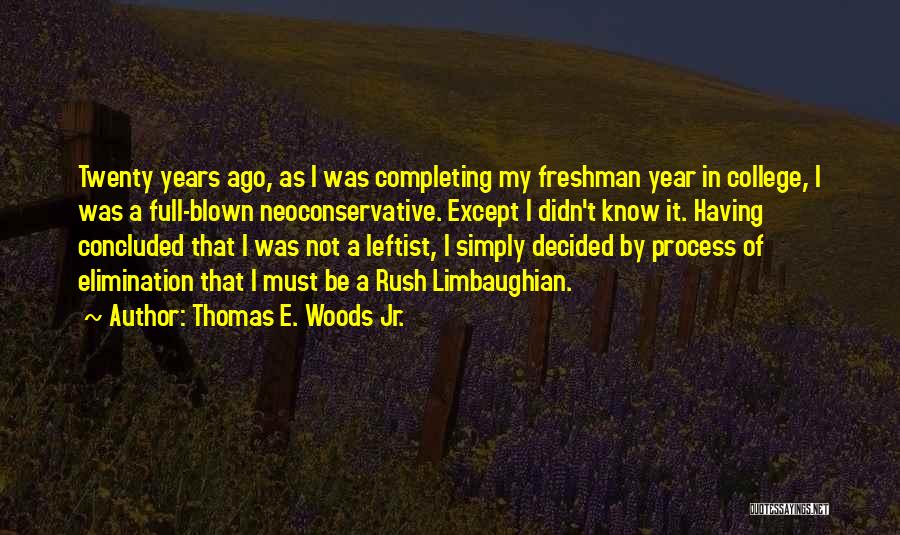 Thomas E. Woods Jr. Quotes: Twenty Years Ago, As I Was Completing My Freshman Year In College, I Was A Full-blown Neoconservative. Except I Didn't