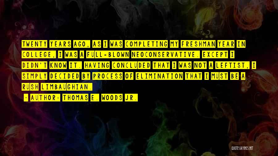 Thomas E. Woods Jr. Quotes: Twenty Years Ago, As I Was Completing My Freshman Year In College, I Was A Full-blown Neoconservative. Except I Didn't