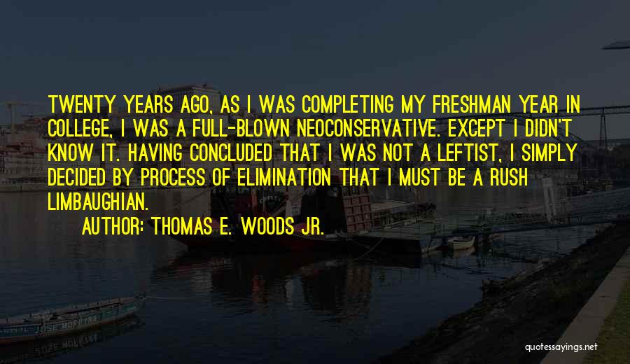 Thomas E. Woods Jr. Quotes: Twenty Years Ago, As I Was Completing My Freshman Year In College, I Was A Full-blown Neoconservative. Except I Didn't