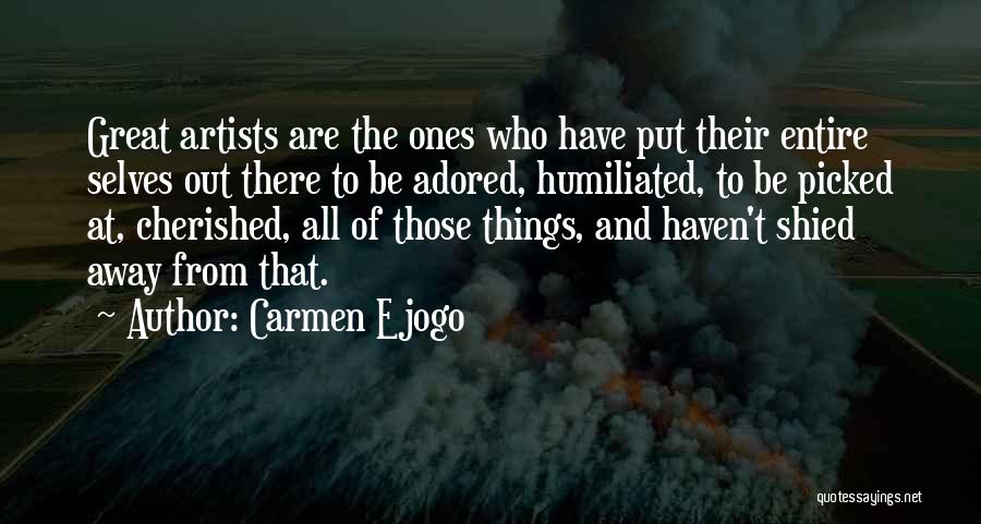 Carmen Ejogo Quotes: Great Artists Are The Ones Who Have Put Their Entire Selves Out There To Be Adored, Humiliated, To Be Picked