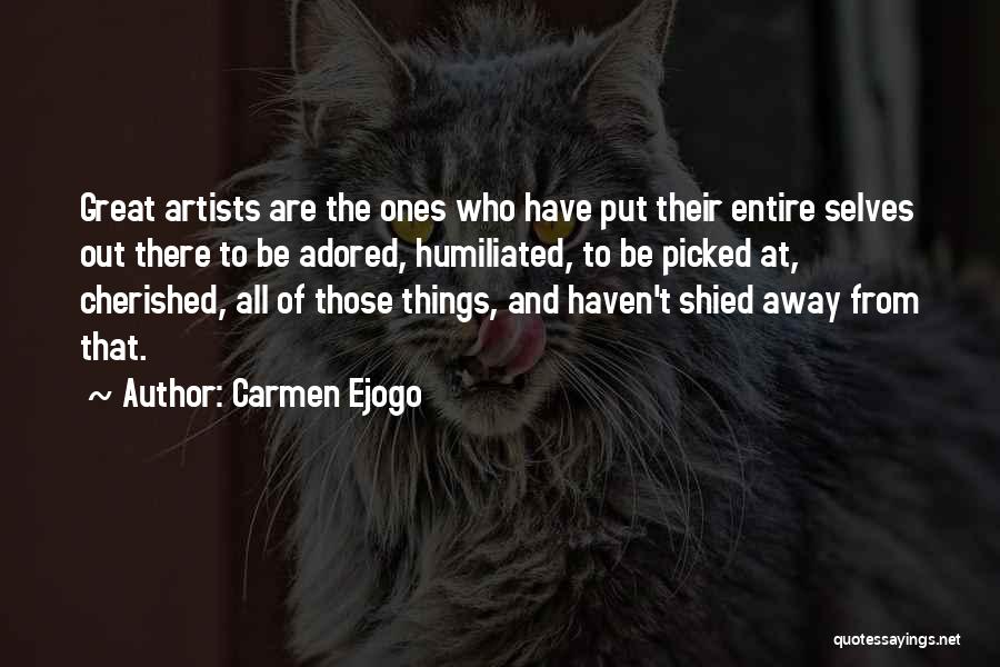 Carmen Ejogo Quotes: Great Artists Are The Ones Who Have Put Their Entire Selves Out There To Be Adored, Humiliated, To Be Picked