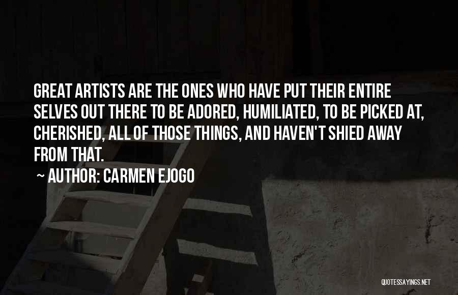 Carmen Ejogo Quotes: Great Artists Are The Ones Who Have Put Their Entire Selves Out There To Be Adored, Humiliated, To Be Picked
