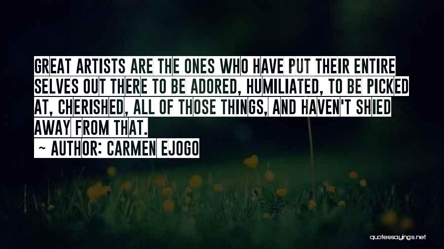 Carmen Ejogo Quotes: Great Artists Are The Ones Who Have Put Their Entire Selves Out There To Be Adored, Humiliated, To Be Picked