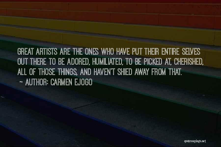 Carmen Ejogo Quotes: Great Artists Are The Ones Who Have Put Their Entire Selves Out There To Be Adored, Humiliated, To Be Picked
