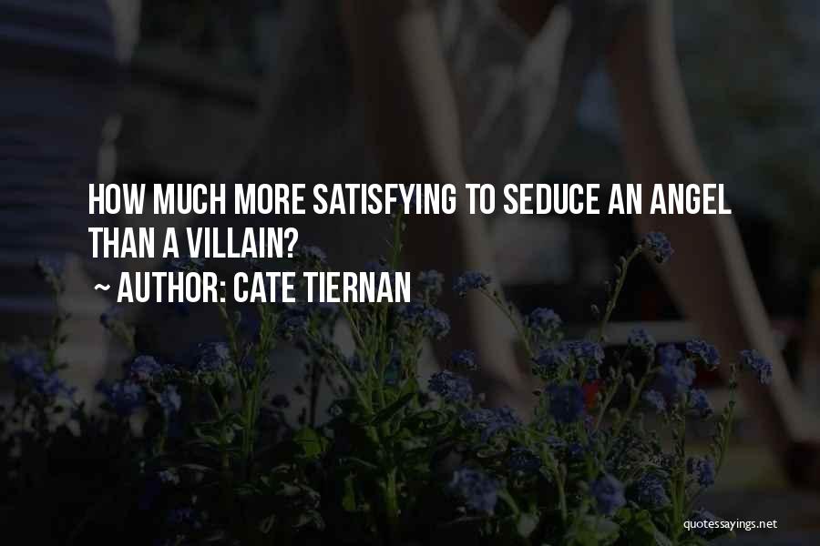 Cate Tiernan Quotes: How Much More Satisfying To Seduce An Angel Than A Villain?
