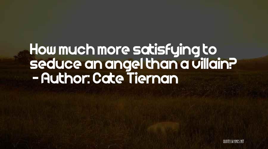 Cate Tiernan Quotes: How Much More Satisfying To Seduce An Angel Than A Villain?
