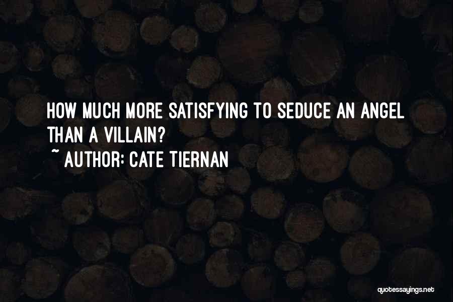 Cate Tiernan Quotes: How Much More Satisfying To Seduce An Angel Than A Villain?