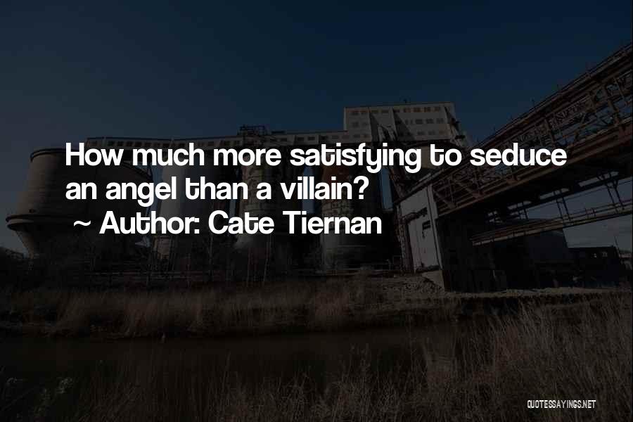 Cate Tiernan Quotes: How Much More Satisfying To Seduce An Angel Than A Villain?