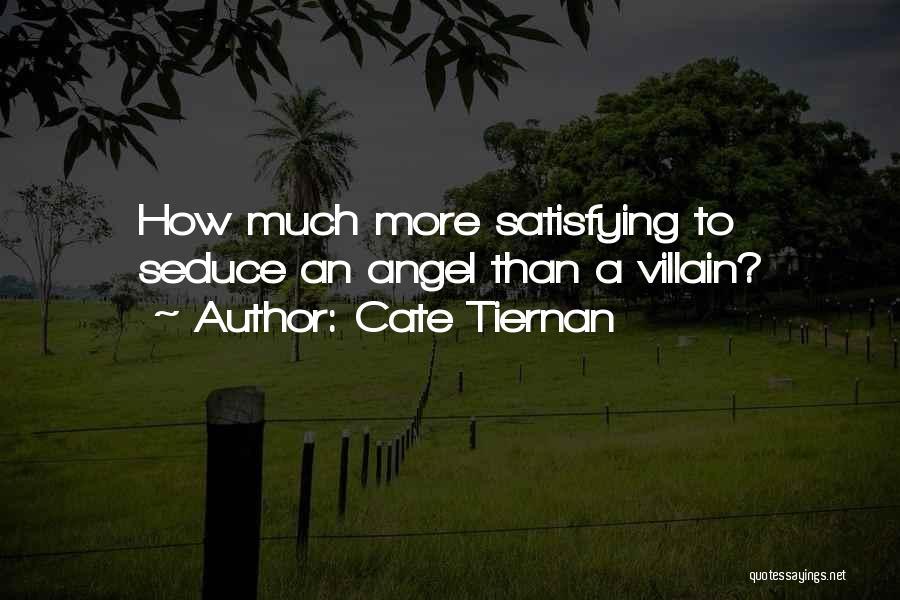 Cate Tiernan Quotes: How Much More Satisfying To Seduce An Angel Than A Villain?
