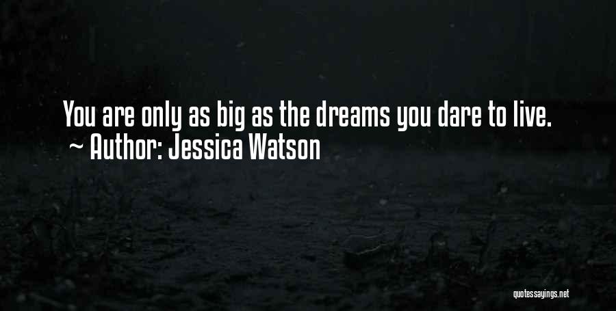Jessica Watson Quotes: You Are Only As Big As The Dreams You Dare To Live.