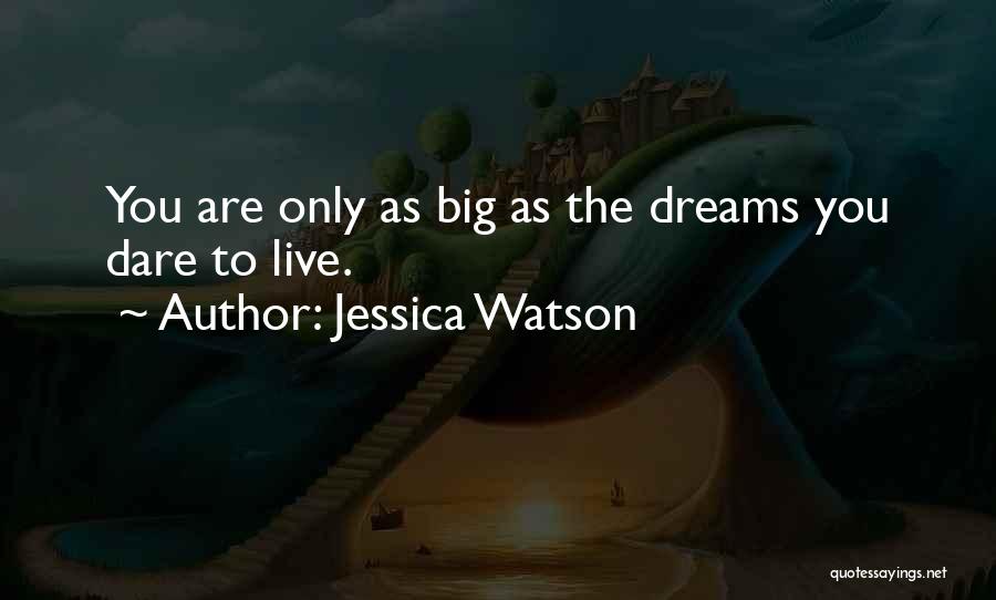 Jessica Watson Quotes: You Are Only As Big As The Dreams You Dare To Live.