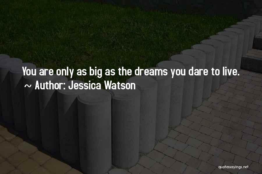 Jessica Watson Quotes: You Are Only As Big As The Dreams You Dare To Live.