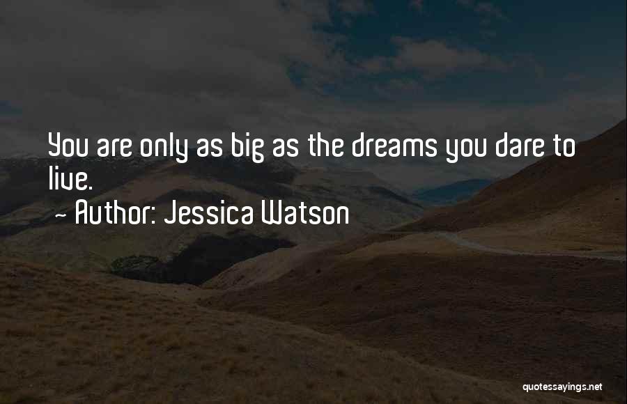 Jessica Watson Quotes: You Are Only As Big As The Dreams You Dare To Live.