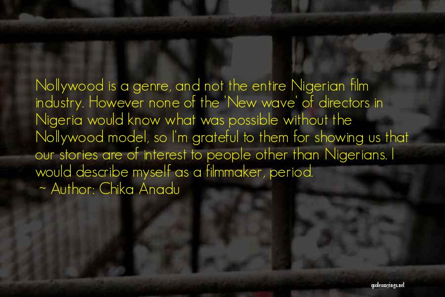 Chika Anadu Quotes: Nollywood Is A Genre, And Not The Entire Nigerian Film Industry. However None Of The 'new Wave' Of Directors In