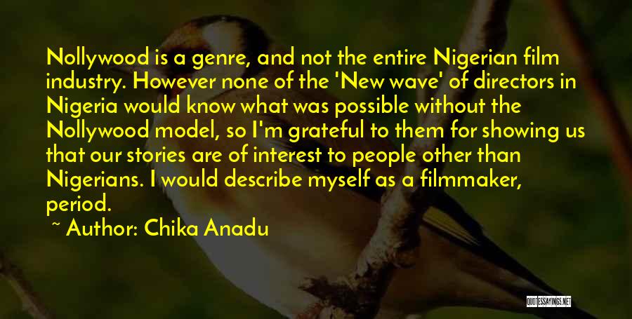 Chika Anadu Quotes: Nollywood Is A Genre, And Not The Entire Nigerian Film Industry. However None Of The 'new Wave' Of Directors In