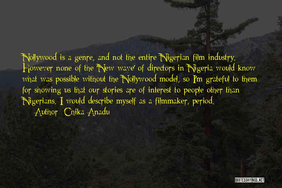 Chika Anadu Quotes: Nollywood Is A Genre, And Not The Entire Nigerian Film Industry. However None Of The 'new Wave' Of Directors In