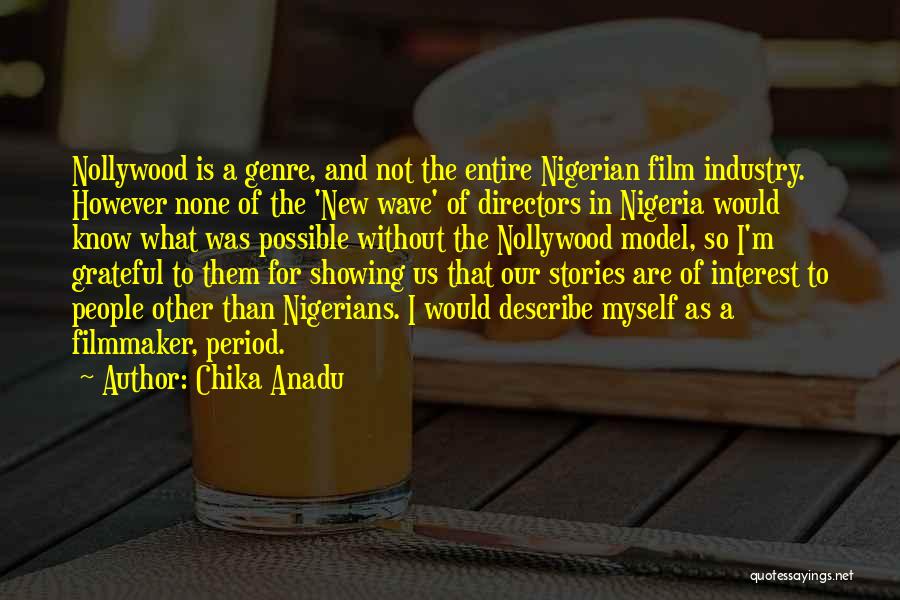 Chika Anadu Quotes: Nollywood Is A Genre, And Not The Entire Nigerian Film Industry. However None Of The 'new Wave' Of Directors In