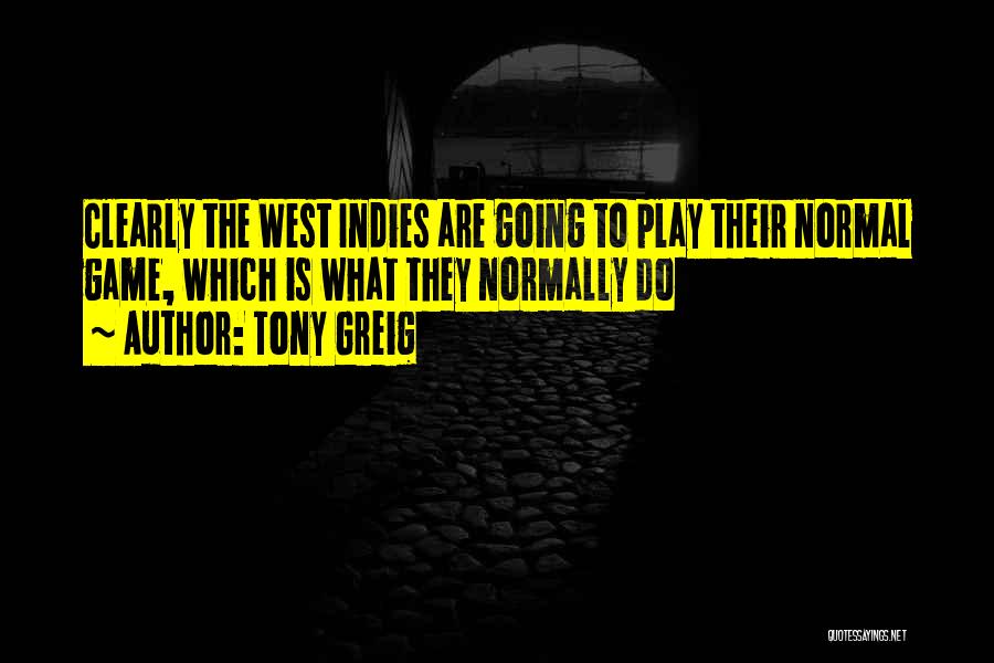 Tony Greig Quotes: Clearly The West Indies Are Going To Play Their Normal Game, Which Is What They Normally Do