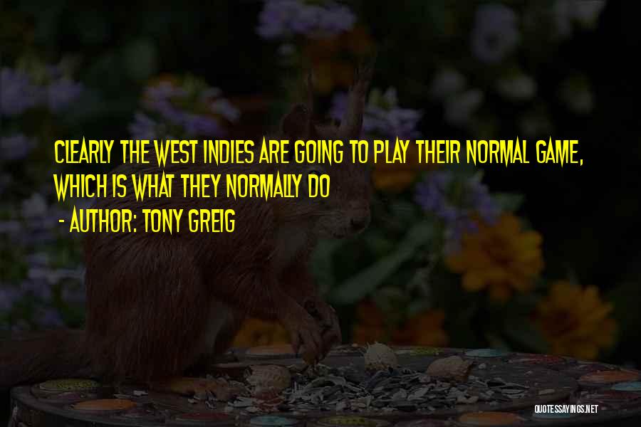 Tony Greig Quotes: Clearly The West Indies Are Going To Play Their Normal Game, Which Is What They Normally Do