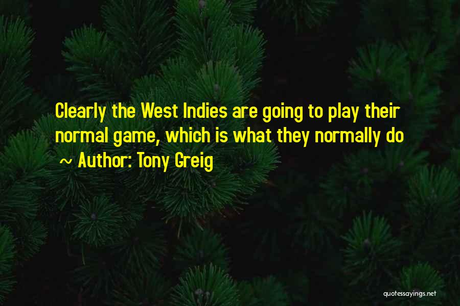 Tony Greig Quotes: Clearly The West Indies Are Going To Play Their Normal Game, Which Is What They Normally Do