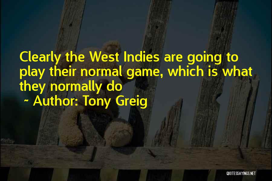Tony Greig Quotes: Clearly The West Indies Are Going To Play Their Normal Game, Which Is What They Normally Do