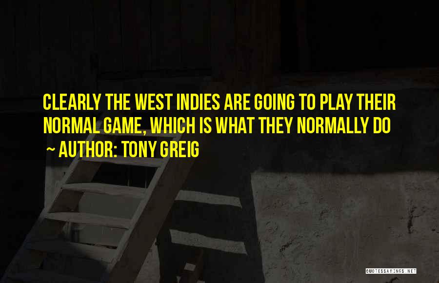 Tony Greig Quotes: Clearly The West Indies Are Going To Play Their Normal Game, Which Is What They Normally Do