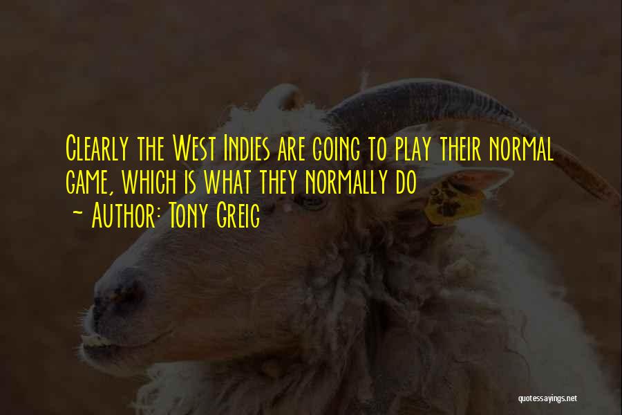 Tony Greig Quotes: Clearly The West Indies Are Going To Play Their Normal Game, Which Is What They Normally Do