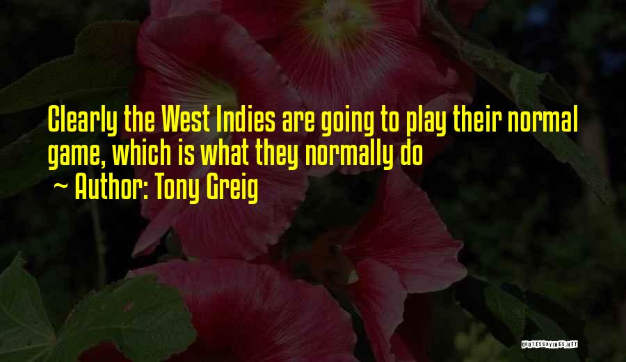 Tony Greig Quotes: Clearly The West Indies Are Going To Play Their Normal Game, Which Is What They Normally Do