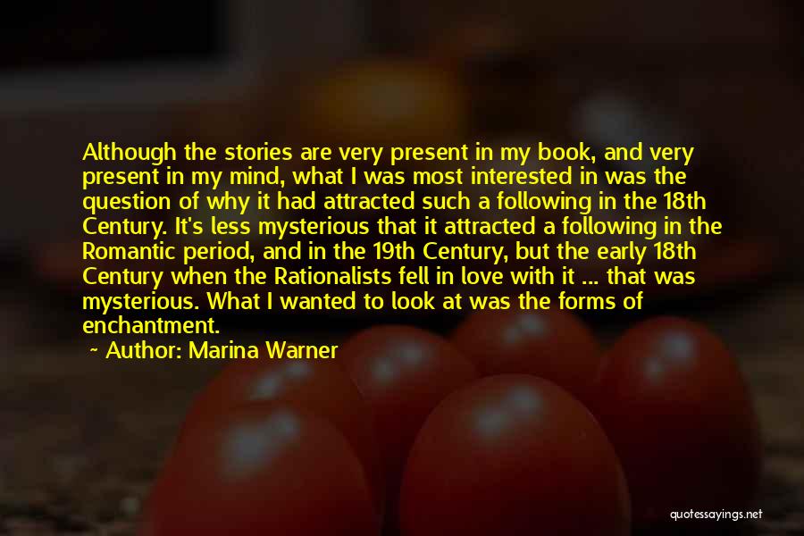 Marina Warner Quotes: Although The Stories Are Very Present In My Book, And Very Present In My Mind, What I Was Most Interested