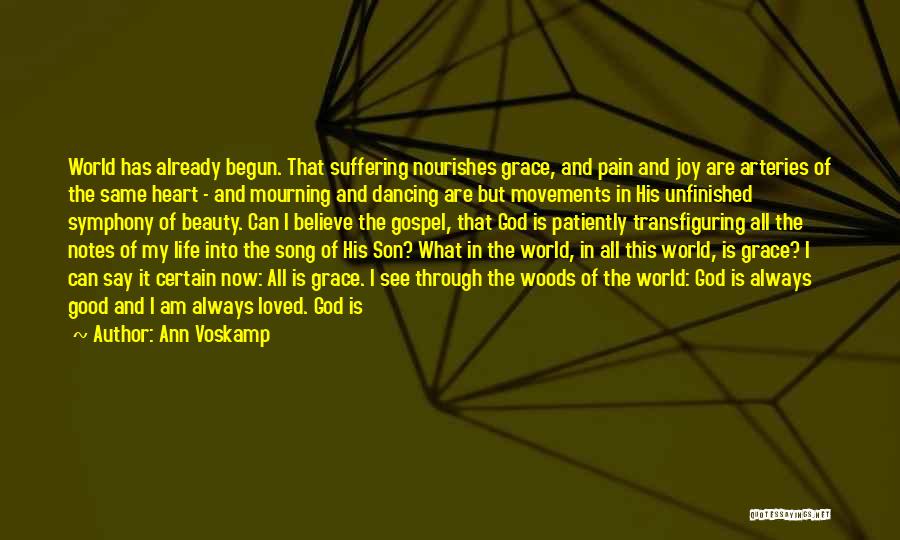 Ann Voskamp Quotes: World Has Already Begun. That Suffering Nourishes Grace, And Pain And Joy Are Arteries Of The Same Heart - And