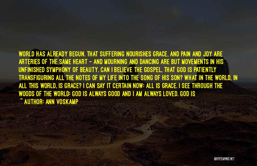 Ann Voskamp Quotes: World Has Already Begun. That Suffering Nourishes Grace, And Pain And Joy Are Arteries Of The Same Heart - And