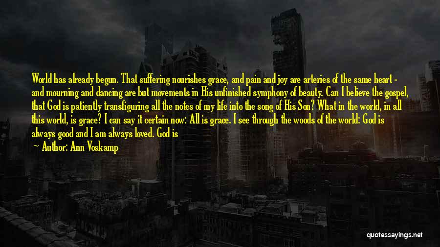 Ann Voskamp Quotes: World Has Already Begun. That Suffering Nourishes Grace, And Pain And Joy Are Arteries Of The Same Heart - And