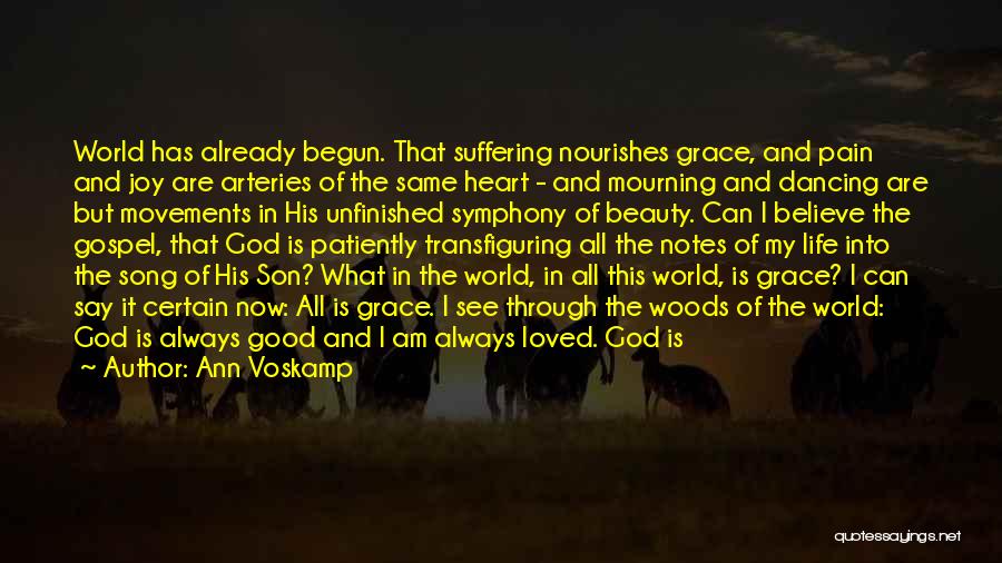 Ann Voskamp Quotes: World Has Already Begun. That Suffering Nourishes Grace, And Pain And Joy Are Arteries Of The Same Heart - And