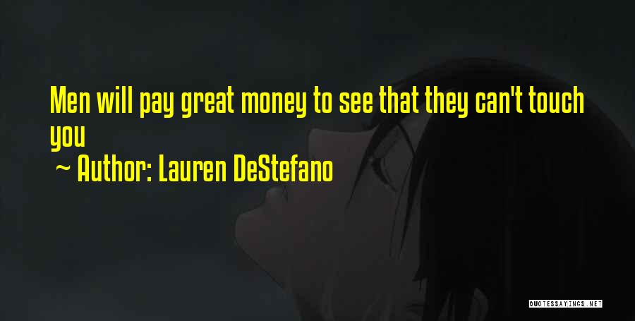 Lauren DeStefano Quotes: Men Will Pay Great Money To See That They Can't Touch You