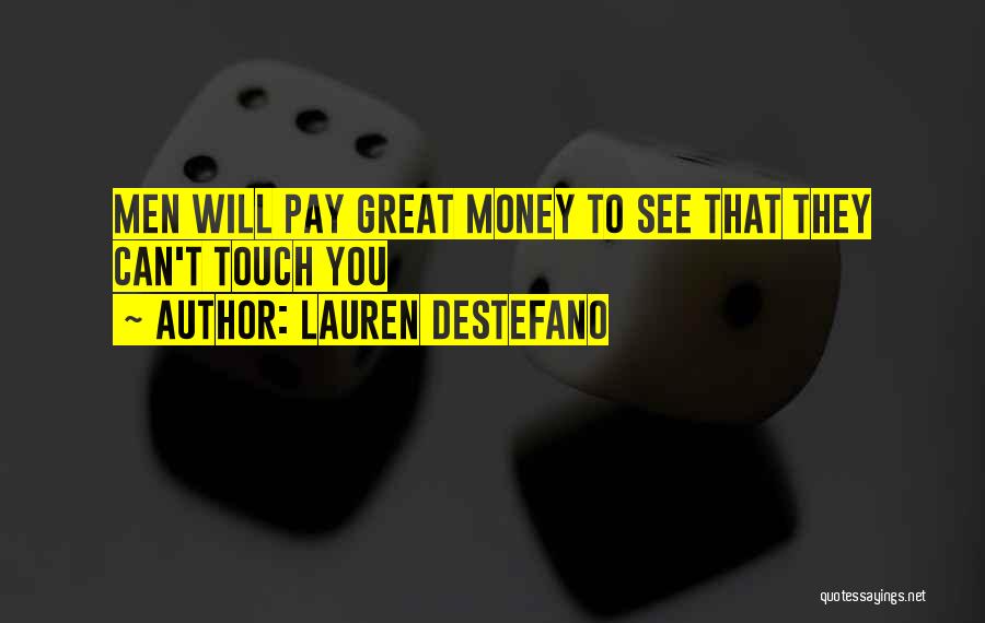 Lauren DeStefano Quotes: Men Will Pay Great Money To See That They Can't Touch You