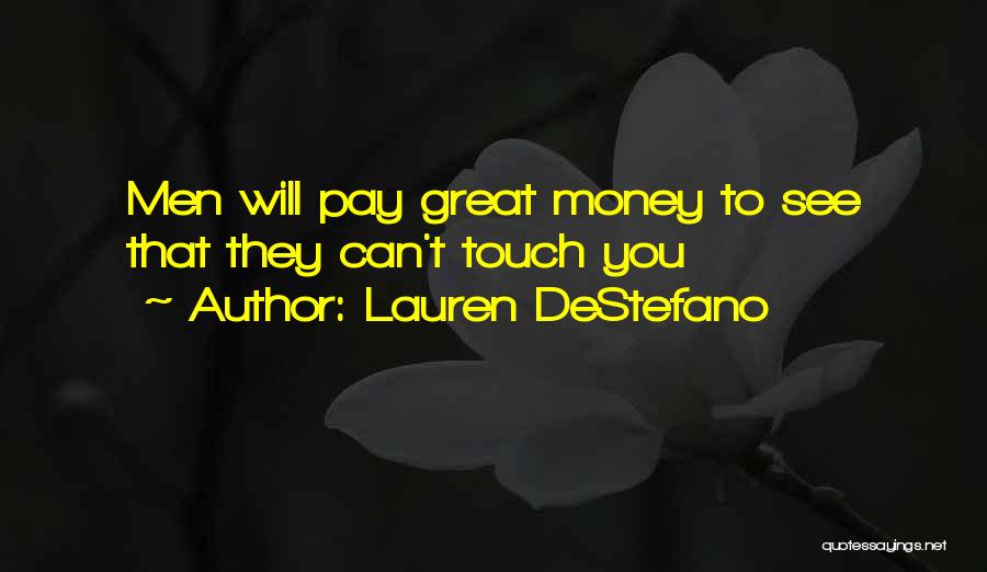 Lauren DeStefano Quotes: Men Will Pay Great Money To See That They Can't Touch You