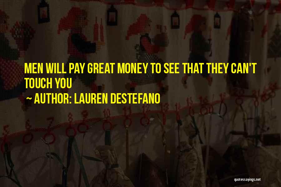 Lauren DeStefano Quotes: Men Will Pay Great Money To See That They Can't Touch You