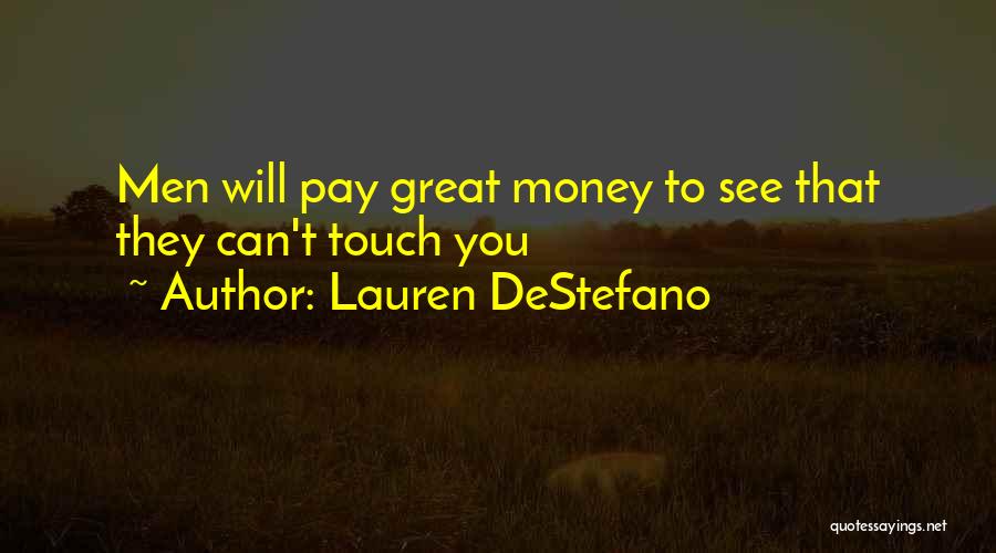 Lauren DeStefano Quotes: Men Will Pay Great Money To See That They Can't Touch You
