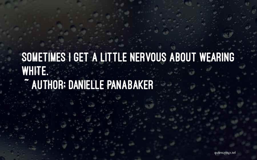 Danielle Panabaker Quotes: Sometimes I Get A Little Nervous About Wearing White.