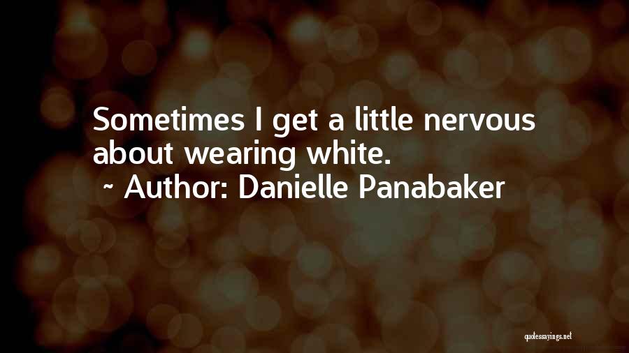 Danielle Panabaker Quotes: Sometimes I Get A Little Nervous About Wearing White.