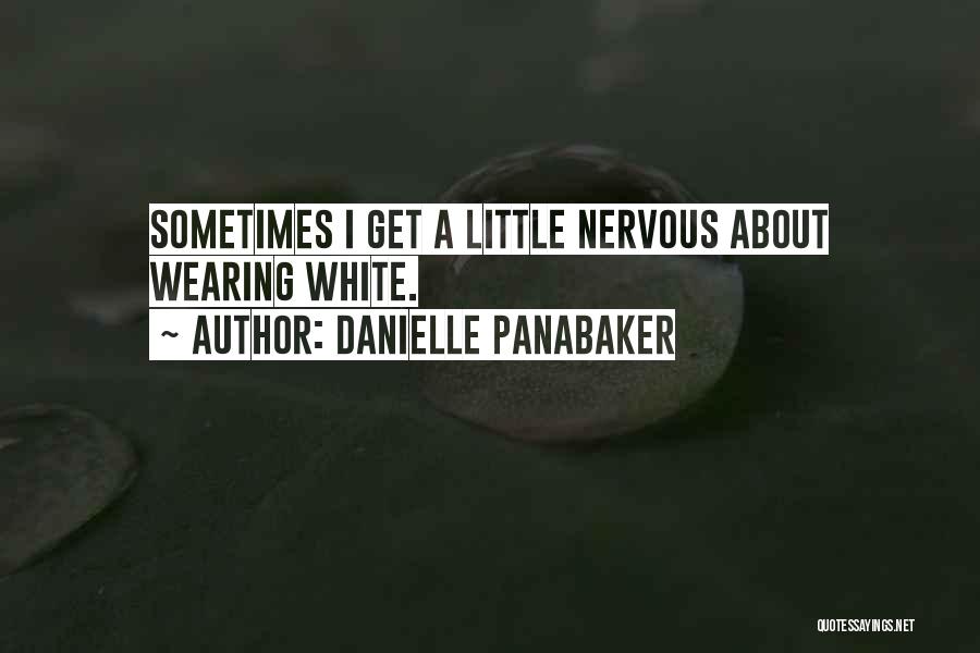 Danielle Panabaker Quotes: Sometimes I Get A Little Nervous About Wearing White.