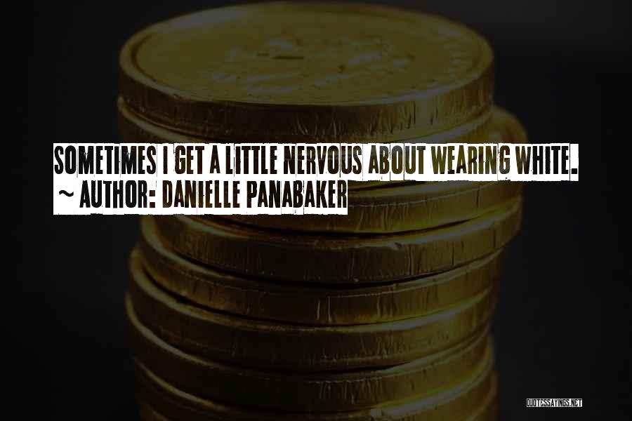 Danielle Panabaker Quotes: Sometimes I Get A Little Nervous About Wearing White.