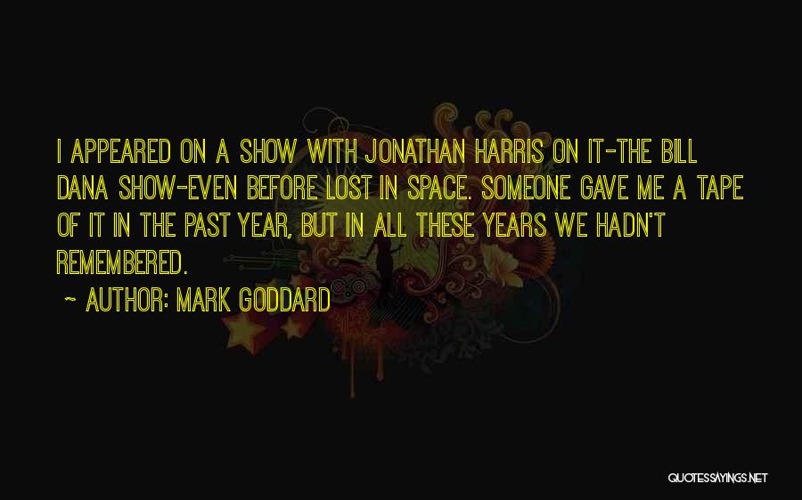 Mark Goddard Quotes: I Appeared On A Show With Jonathan Harris On It-the Bill Dana Show-even Before Lost In Space. Someone Gave Me