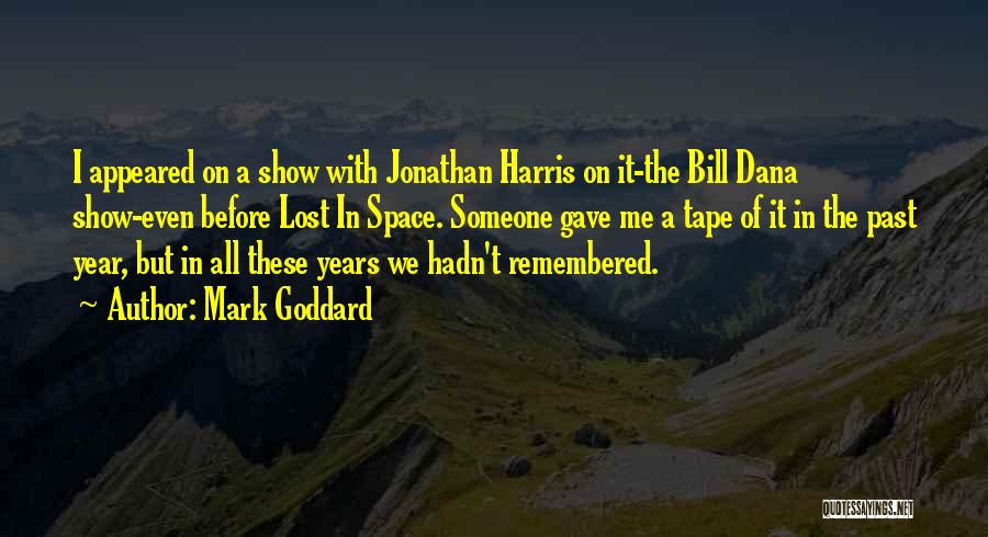 Mark Goddard Quotes: I Appeared On A Show With Jonathan Harris On It-the Bill Dana Show-even Before Lost In Space. Someone Gave Me