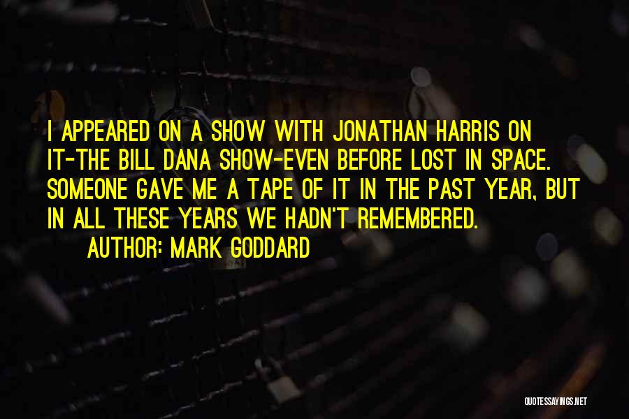 Mark Goddard Quotes: I Appeared On A Show With Jonathan Harris On It-the Bill Dana Show-even Before Lost In Space. Someone Gave Me