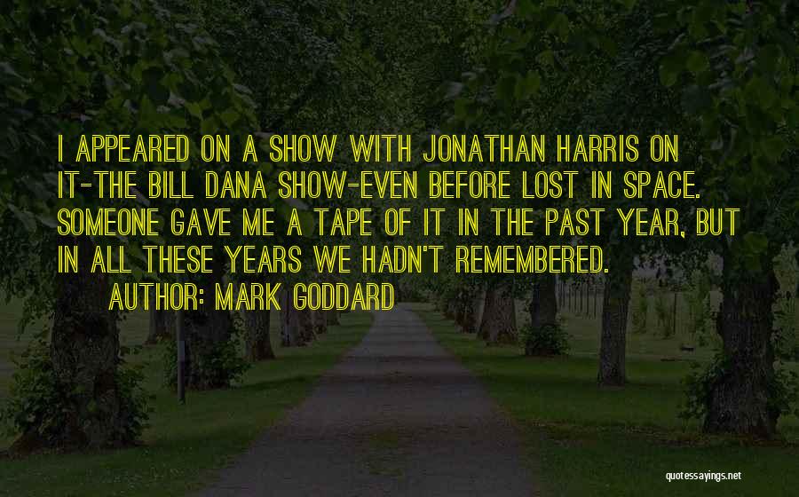 Mark Goddard Quotes: I Appeared On A Show With Jonathan Harris On It-the Bill Dana Show-even Before Lost In Space. Someone Gave Me