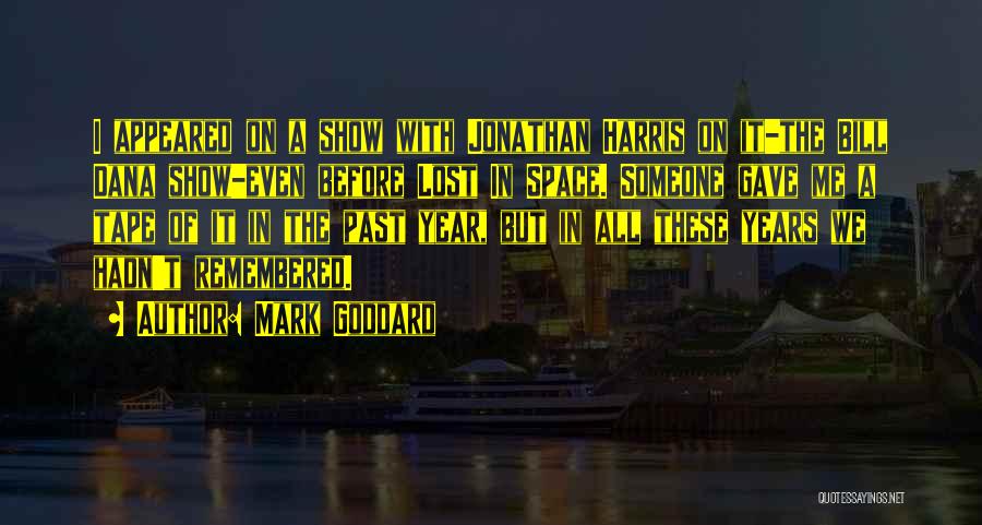 Mark Goddard Quotes: I Appeared On A Show With Jonathan Harris On It-the Bill Dana Show-even Before Lost In Space. Someone Gave Me