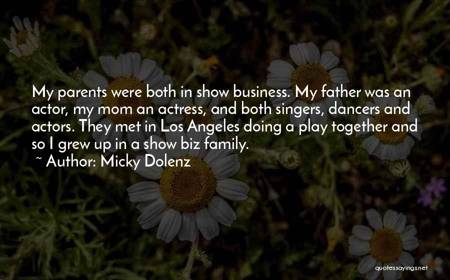 Micky Dolenz Quotes: My Parents Were Both In Show Business. My Father Was An Actor, My Mom An Actress, And Both Singers, Dancers