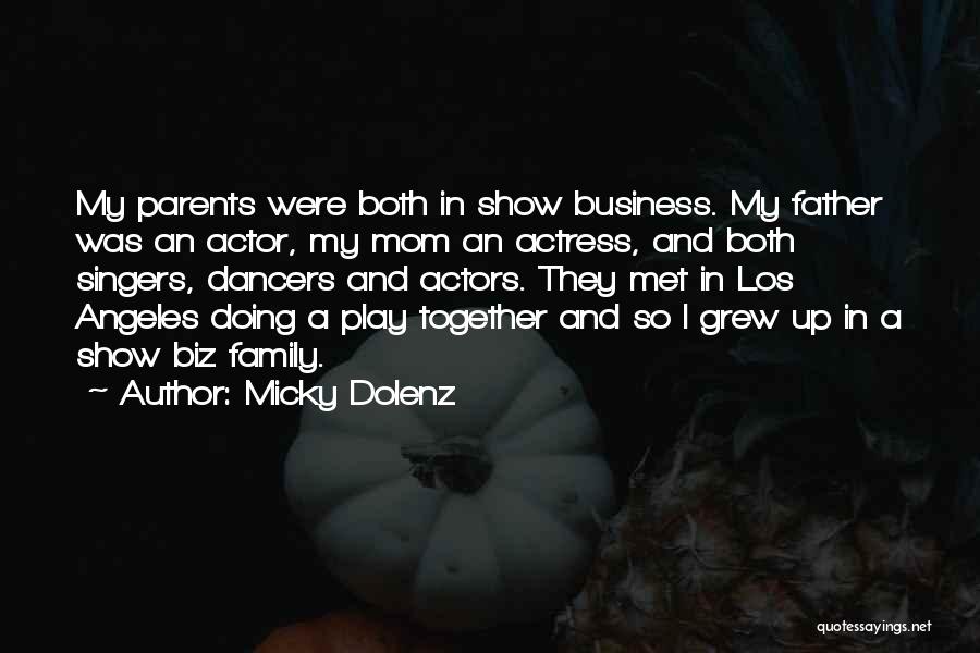 Micky Dolenz Quotes: My Parents Were Both In Show Business. My Father Was An Actor, My Mom An Actress, And Both Singers, Dancers