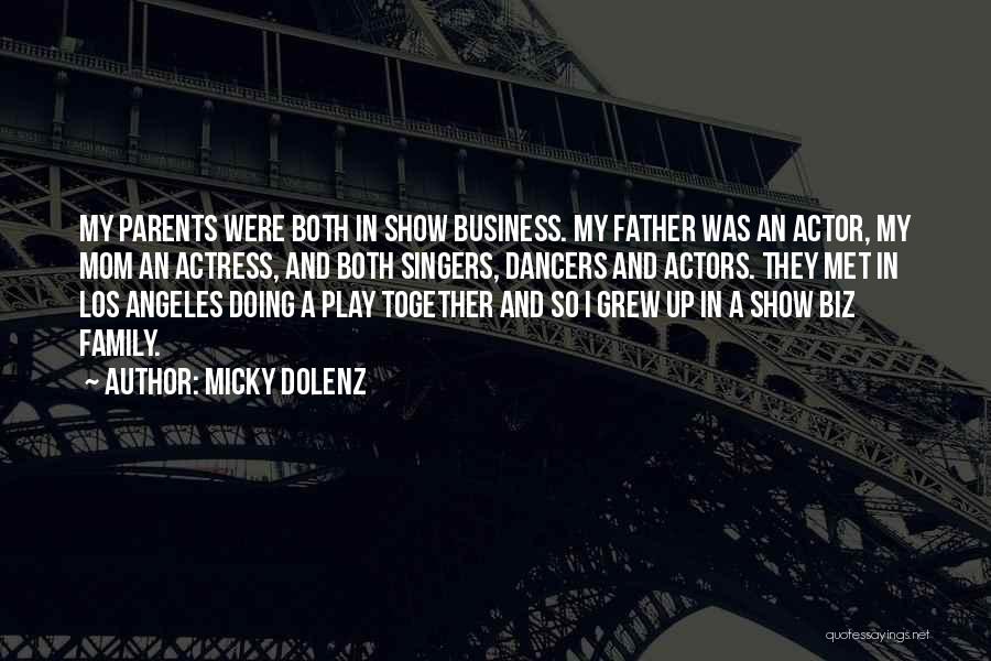 Micky Dolenz Quotes: My Parents Were Both In Show Business. My Father Was An Actor, My Mom An Actress, And Both Singers, Dancers